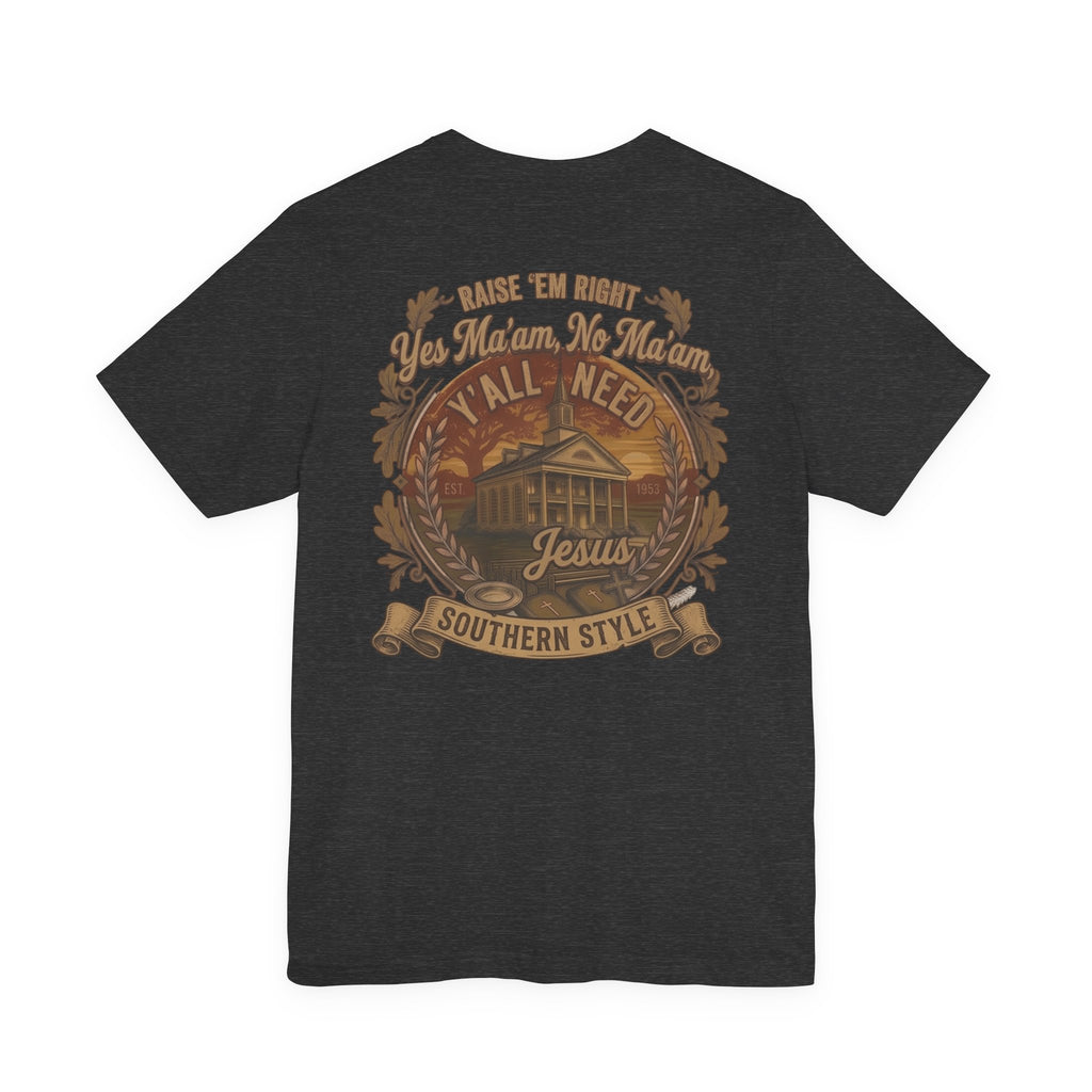 Y’all Need Jesus - Short Sleeve Tee